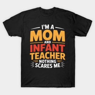 I'm A Mom And Infant Teacher Nothing Scares Me Cool Teacher T-Shirt